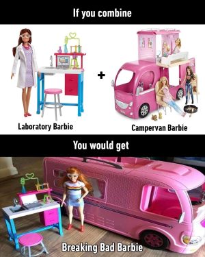 If you combine / Laboratory Barbie / Campervan Barbie / You would get Breaking Bad Barbie