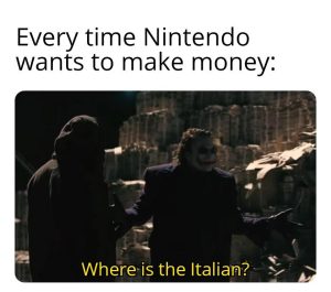 Every time Nintendo wants to make money: Where is the Italian?
