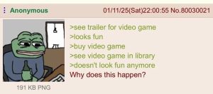 >see trailer for video game >looks fun >buy video game >see video game in library >doesn't look fun anymore Why does this happen?